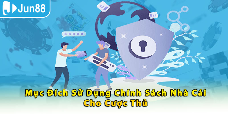 Mục đích sử dụng chính sách nhà cái cho cược thủ